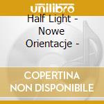 Half Light - Nowe Orientacje - cd musicale di Half Light