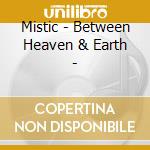 Mistic - Between Heaven & Earth - cd