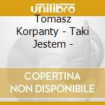 Tomasz Korpanty - Taki Jestem - cd