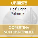 Half Light - Polmrok - cd musicale di Half Light