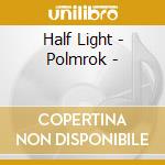 Half Light - Polmrok - cd