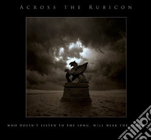 Across The Rubicon - Who Doesn't Listen To The Song cd musicale di ACROSS THE RUBICON