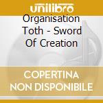Organisation Toth - Sword Of Creation cd musicale di Organisation Toth