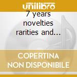 7 years novelties rarities and best cd