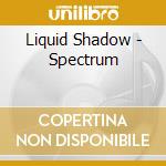 Liquid Shadow - Spectrum cd