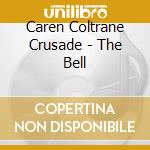 Caren Coltrane Crusade - The Bell cd
