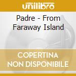 Padre - From Faraway Island cd