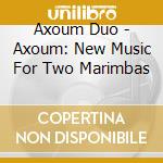 Axoum Duo - Axoum: New Music For Two Marimbas cd