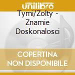 Tymi/Zolty - Znamie Doskonalosci cd musicale di Tymi/Zolty