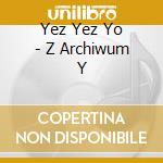 Yez Yez Yo - Z Archiwum Y cd