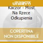 Kaczor - Most Na Rzece Odkupienia cd