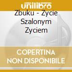Zbuku - Zycie Szalonym Zyciem cd