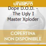 Dope D.O.D. - The Ugly I Master Xploder cd musicale di Dope D.O.D.