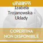 Izabela Trojanowska - Uklady cd