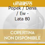 Popek / Denis / Ew - Lata 80 cd musicale di Popek / Denis / Ew