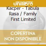 Kacper - Tabula Rasa / Family First Limited cd