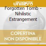 Forgotten Tomb - Nihilistic Estrangement cd musicale