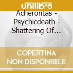 Acherontas - Psychicdeath - Shattering Of Perceptions (Box Set) (Inc. Metal Pin + Keyring + Sticker) cd musicale
