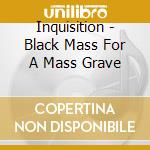 Inquisition - Black Mass For A Mass Grave cd