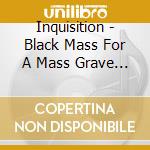 Inquisition - Black Mass For A Mass Grave (Limited Digipak) cd musicale