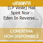 (LP Vinile) Hail Spirit Noir - Eden In Reverse (Black & White Vinyl) vinile