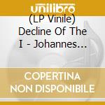 (LP Vinile) Decline Of The I - Johannes (2 Lp) lp vinile