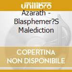 Azarath - Blasphemer?S Malediction cd musicale