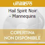 Hail Spirit Noir - Mannequins cd