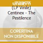 (LP Vinile) Centinex - The Pestilence lp vinile