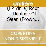 (LP Vinile) Root - Heritage Of Satan (Brown Vinyl Lp) vinile