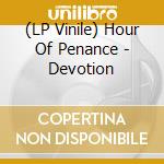 (LP Vinile) Hour Of Penance - Devotion vinile