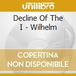 Decline Of The I - Wilhelm cd