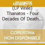 (LP Vinile) Thanatos - Four Decades Of Death (Lp+Dvd) vinile