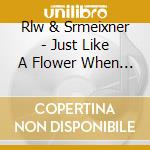 Rlw & Srmeixner - Just Like A Flower When Winter Begins cd