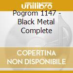 Pogrom 1147 - Black Metal Complete cd