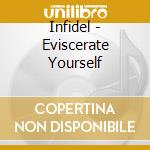 Infidel - Eviscerate Yourself cd