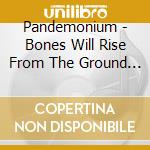 Pandemonium - Bones Will Rise From The Ground Live cd
