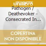 Pathogen / Deathevoker - Consecrated In Morbidity cd