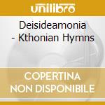 Deisideamonia - Kthonian Hymns cd musicale di Deisideamonia