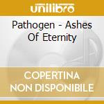 Pathogen - Ashes Of Eternity cd