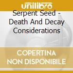 Serpent Seed - Death And Decay Considerations cd
