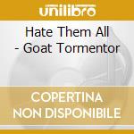 Hate Them All - Goat Tormentor cd musicale di Hate Them All