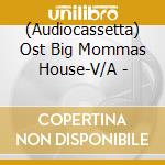 (Audiocassetta) Ost  Big Mommas House-V/A - cd