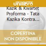 Kazik & Kwartet Proforma - Tata Kazika Kontra Hedora cd