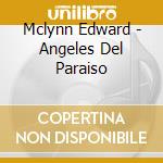 Mclynn Edward - Angeles Del Paraiso cd musicale di Mclynn Edward