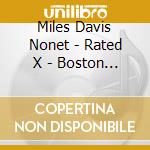 Miles Davis Nonet - Rated X - Boston And Michigan - The 72 Broadcasts (2 Cd) cd