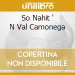 So Nahit ' N Val Camonega cd