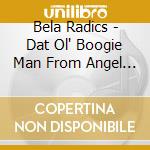 Bela Radics - Dat Ol' Boogie Man From Angel Land cd