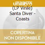 (LP Vinile) Santa Diver - Coasts vinile