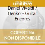 Daniel Vivaldi / Benko - Guitar Encores cd musicale